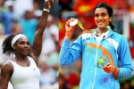 Forbes Highest Paid Female Athlete, Forbes, forbes name serena williams as highest paid female athlete pv sindhu in top 10, Pv sindu