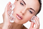 skin improvement, ice cube skin enhancing, 6 ways to use ice cubes to enhance your skin, Skin improvement
