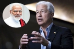 JPMorgan CEO, Jamie Dimon breaking, jpmorgan ceo jamie dimon lauds narendra modi, Banking services
