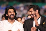 prabhas in baahubali, rana daggubati, prabhas was the pillar of baahubali says rana daggubati, Housefull 3
