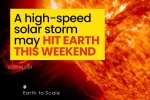 Solar Storm latest updates, Solar Storm to earth, a high speed solar storm may hit earth this weekend, Traveling