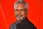 Mani Ratnam, Mani Ratnam, mani ratnam s next film updates, Santosh sivan