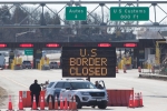 Mexico, Donald Trump, us canada borders to remain closed till june 21, Us canada borders