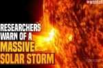 Massive Solar Storm 2021 disruption, Massive Solar Storm 2021 latest, researchers warn of a massive solar storm, Solar system
